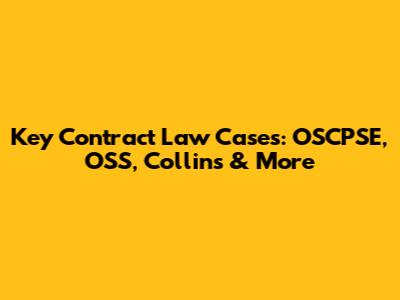 Key Contract Law Cases: OSCPSE, OSS, Collins & More