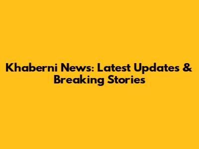 Khaberni News: Latest Updates & Breaking Stories