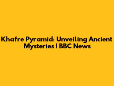 Khafre Pyramid: Unveiling Ancient Mysteries | BBC News