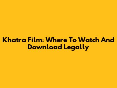 Khatra Film: Where To Watch And Download Legally