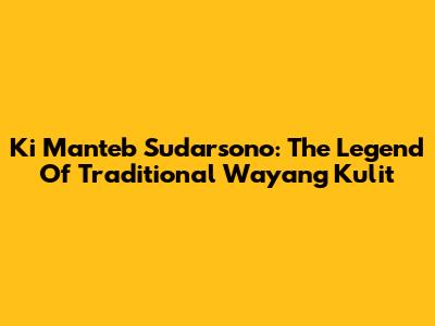 Ki Manteb Sudarsono: The Legend Of Traditional Wayang Kulit
