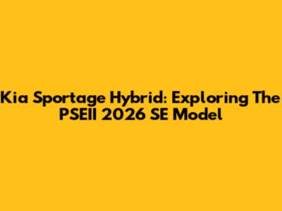 Kia Sportage Hybrid: Exploring The PSEII 2026 SE Model
