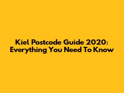 Kiel Postcode Guide 2020: Everything You Need To Know