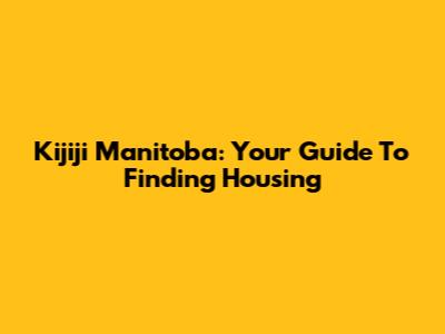 Kijiji Manitoba: Your Guide To Finding Housing