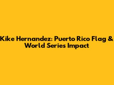 Kike Hernandez: Puerto Rico Flag & World Series Impact