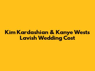 Kim Kardashian & Kanye West's Lavish Wedding Cost