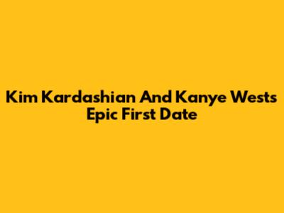 Kim Kardashian And Kanye West's Epic First Date