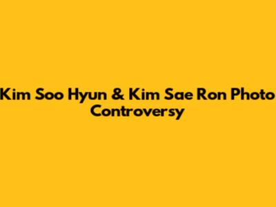Kim Soo Hyun & Kim Sae Ron Photo Controversy
