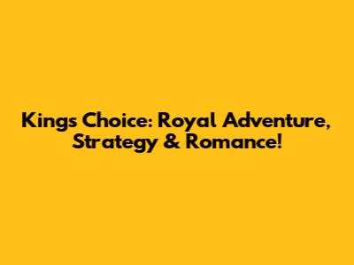 King's Choice: Royal Adventure, Strategy & Romance!