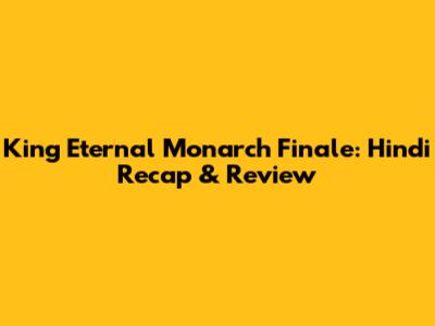 King Eternal Monarch Finale: Hindi Recap & Review
