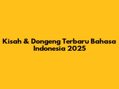 Kisah & Dongeng Terbaru Bahasa Indonesia 2025