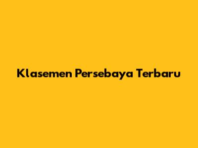 Klasemen Persebaya Terbaru