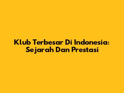 Klub Terbesar Di Indonesia: Sejarah Dan Prestasi