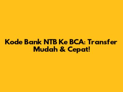 Kode Bank NTB Ke BCA: Transfer Mudah & Cepat!