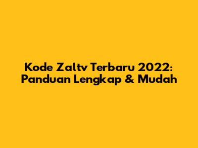 Kode Zaltv Terbaru 2022: Panduan Lengkap & Mudah