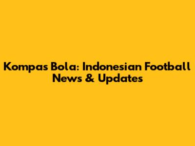 Kompas Bola: Indonesian Football News & Updates