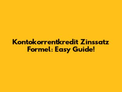 Kontokorrentkredit Zinssatz Formel: Easy Guide!