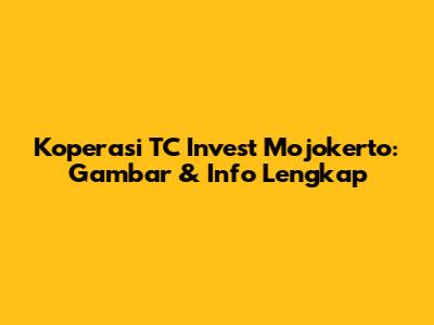 Koperasi TC Invest Mojokerto: Gambar & Info Lengkap