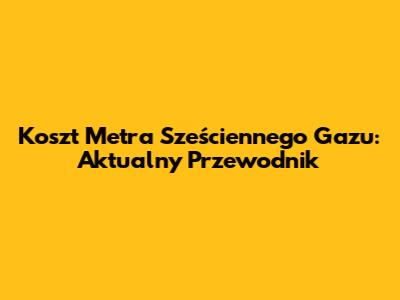 Koszt Metra Sześciennego Gazu: Aktualny Przewodnik