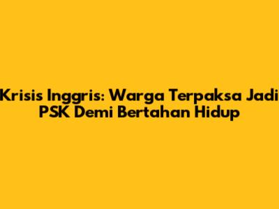 Krisis Inggris: Warga Terpaksa Jadi PSK Demi Bertahan Hidup