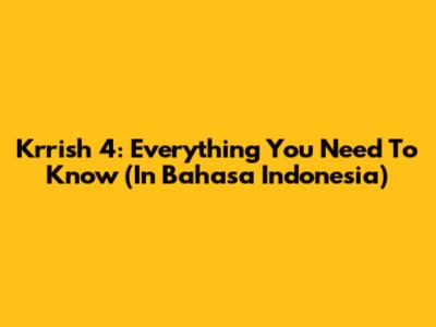 Krrish 4: Everything You Need To Know (In Bahasa Indonesia)