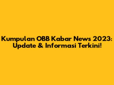 Kumpulan OBB Kabar News 2023: Update & Informasi Terkini!