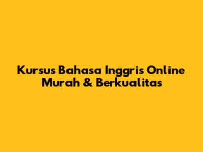 Kursus Bahasa Inggris Online Murah & Berkualitas