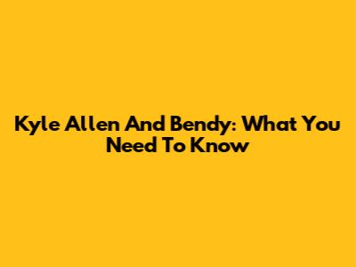 Kyle Allen And Bendy: What You Need To Know