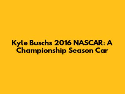 Kyle Busch's 2016 NASCAR: A Championship Season Car