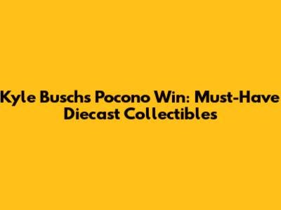 Kyle Busch's Pocono Win: Must-Have Diecast Collectibles