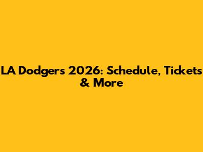 LA Dodgers 2026: Schedule, Tickets & More