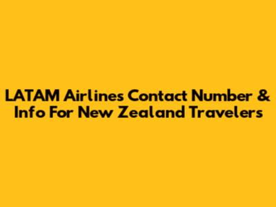LATAM Airlines Contact Number & Info For New Zealand Travelers