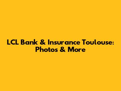 LCL Bank & Insurance Toulouse: Photos & More