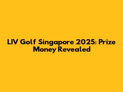 LIV Golf Singapore 2025: Prize Money Revealed