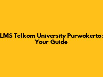 LMS Telkom University Purwokerto: Your Guide