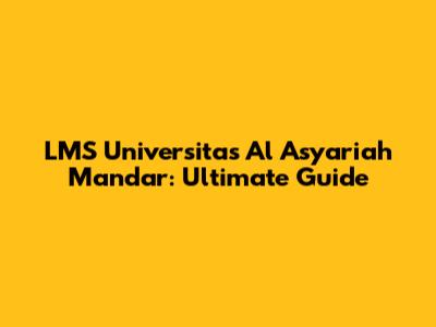 LMS Universitas Al Asyariah Mandar: Ultimate Guide