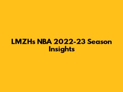 LMZH's NBA 2022-23 Season Insights
