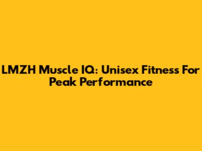 LMZH Muscle IQ: Unisex Fitness For Peak Performance