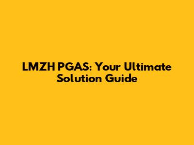 LMZH PGAS: Your Ultimate Solution Guide