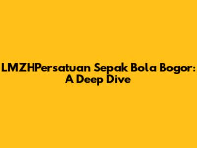 LMZHPersatuan Sepak Bola Bogor: A Deep Dive