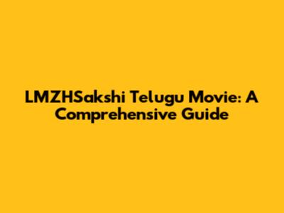 LMZHSakshi Telugu Movie: A Comprehensive Guide