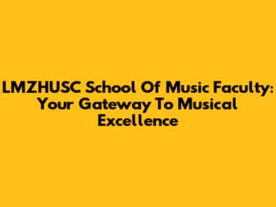 LMZHUSC School Of Music Faculty: Your Gateway To Musical Excellence