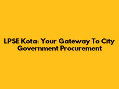 LPSE Kota: Your Gateway To City Government Procurement