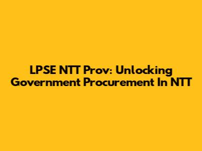 LPSE NTT Prov: Unlocking Government Procurement In NTT
