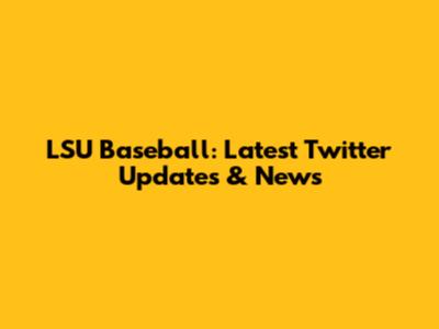 LSU Baseball: Latest Twitter Updates & News