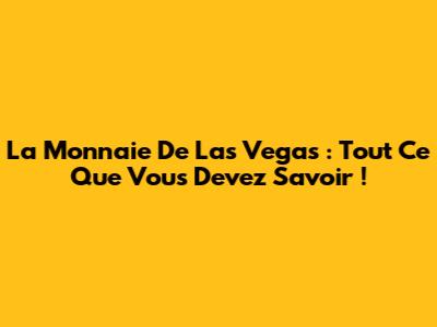 La Monnaie De Las Vegas : Tout Ce Que Vous Devez Savoir !