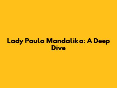 Lady Paula Mandalika: A Deep Dive