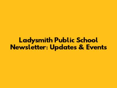 Ladysmith Public School Newsletter: Updates & Events