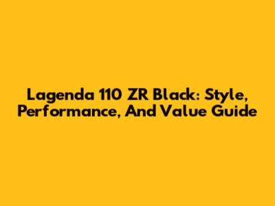 Lagenda 110 ZR Black: Style, Performance, And Value Guide