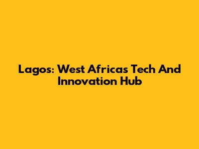 Lagos: West Africa's Tech And Innovation Hub